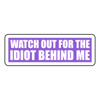 Watch Out For The Idiot Behind Me Sticker (Lavender)